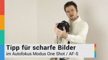 Tipp für scharfe Bilder mit Autofokus One Shot / AF-S